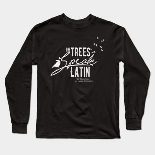 The Trees Speak Latin Long Sleeve T-Shirt